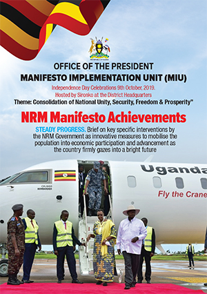 NRM Manifesto Achievements: Brief on key specific interventions by the NRM Government as innovative measures to mobilise the population into economic participation and advancement as the country firmly gazes into a bright future